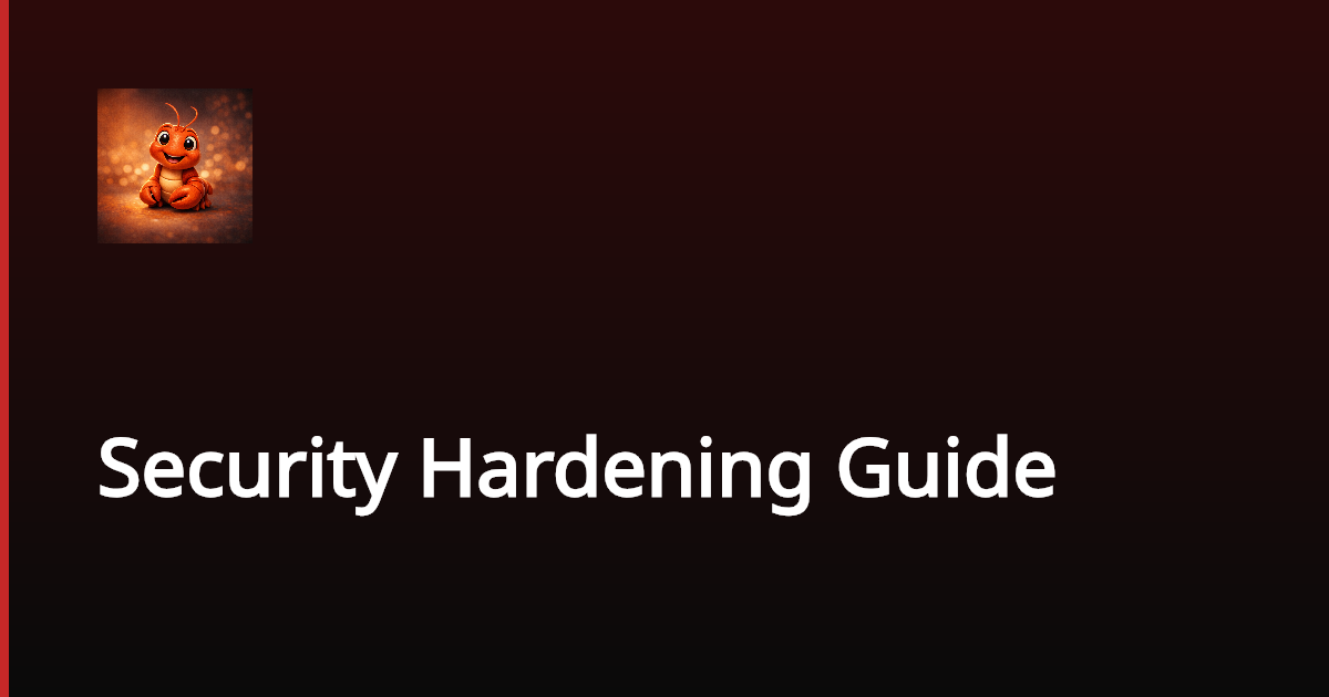 Security Hardening Guide | Lobster | OpenClaw Playbook